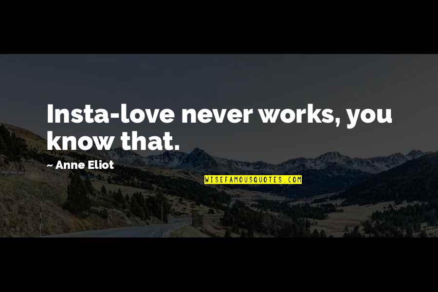 Naprijed Vatreni Quotes By Anne Eliot: Insta-love never works, you know that. Naprijed Vatreni Quotes By Anne Eliot: Insta-love never works, you know that.
