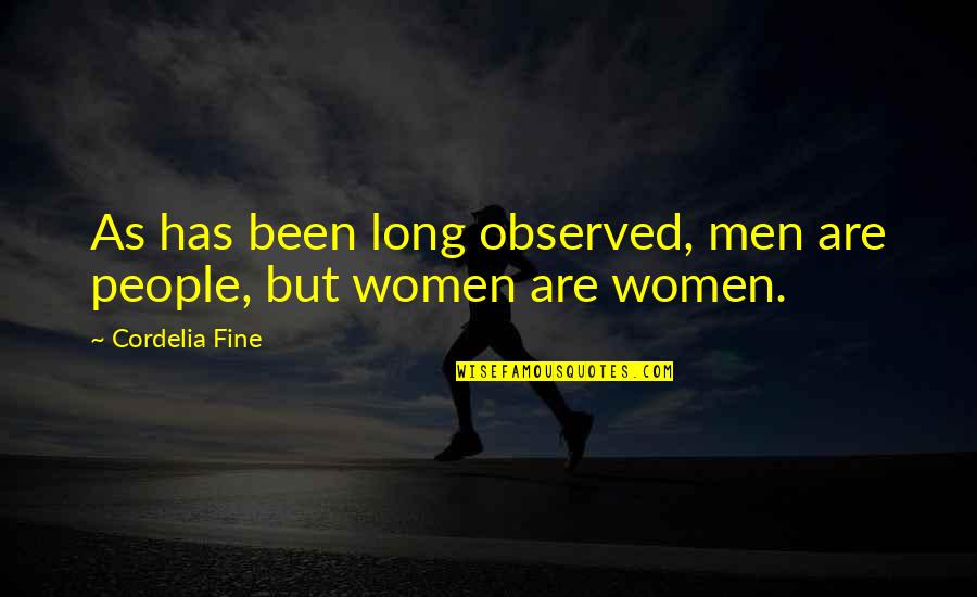 Naprijed Vatreni Quotes By Cordelia Fine: As has been long observed, men are people, Naprijed Vatreni Quotes By Cordelia Fine: As has been long observed, men are people,