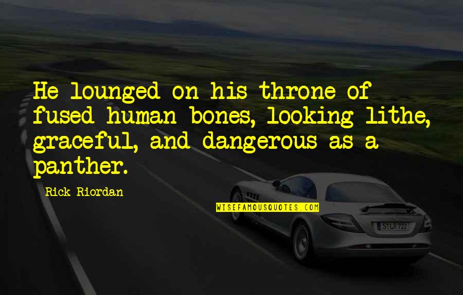 Naprosto Quotes By Rick Riordan: He lounged on his throne of fused human
