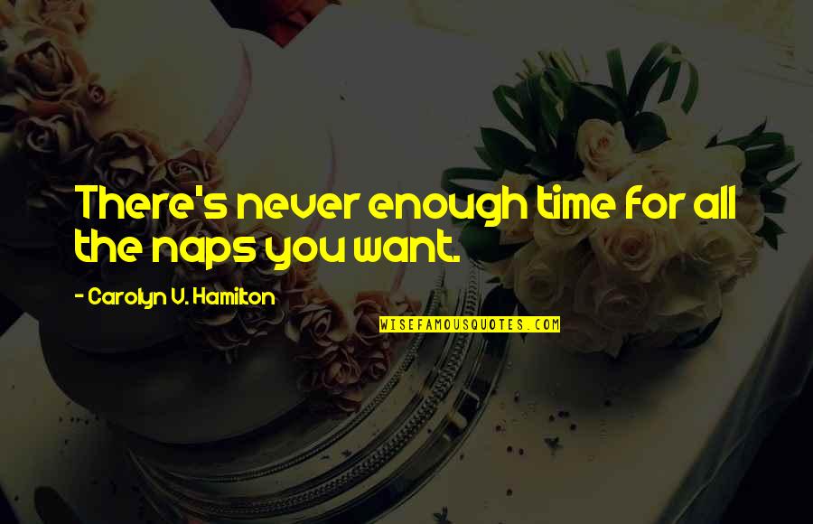 Naps Quotes By Carolyn V. Hamilton: There's never enough time for all the naps