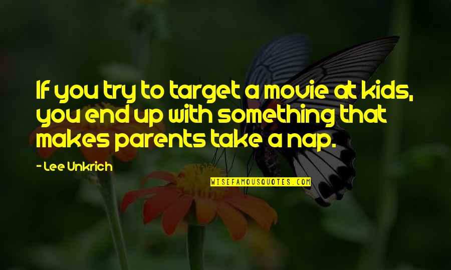 Naps Quotes By Lee Unkrich: If you try to target a movie at