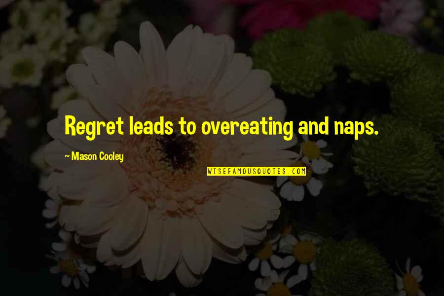 Naps Quotes By Mason Cooley: Regret leads to overeating and naps.