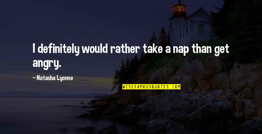 Naps Quotes By Natasha Lyonne: I definitely would rather take a nap than