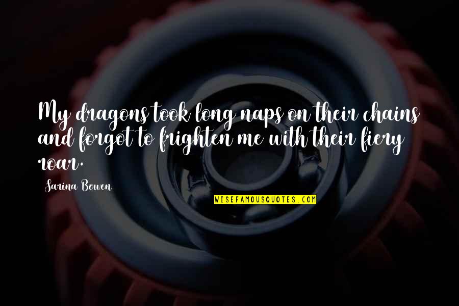 Naps Quotes By Sarina Bowen: My dragons took long naps on their chains