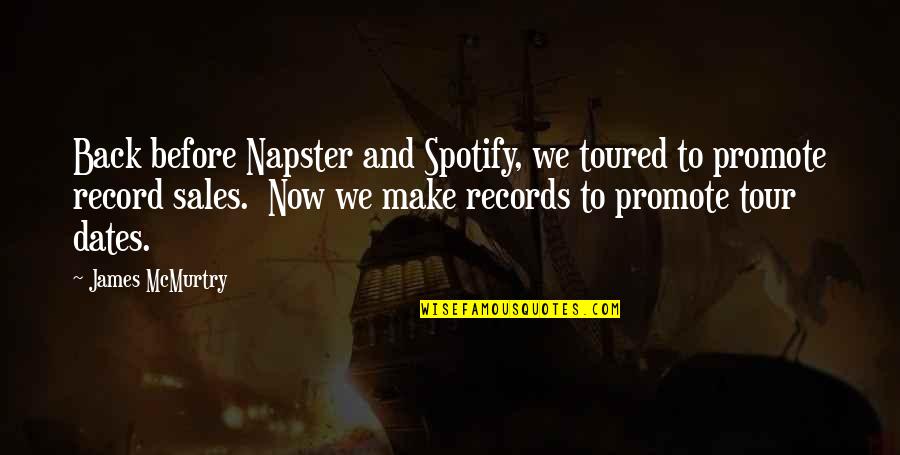 Napster Quotes By James McMurtry: Back before Napster and Spotify, we toured to