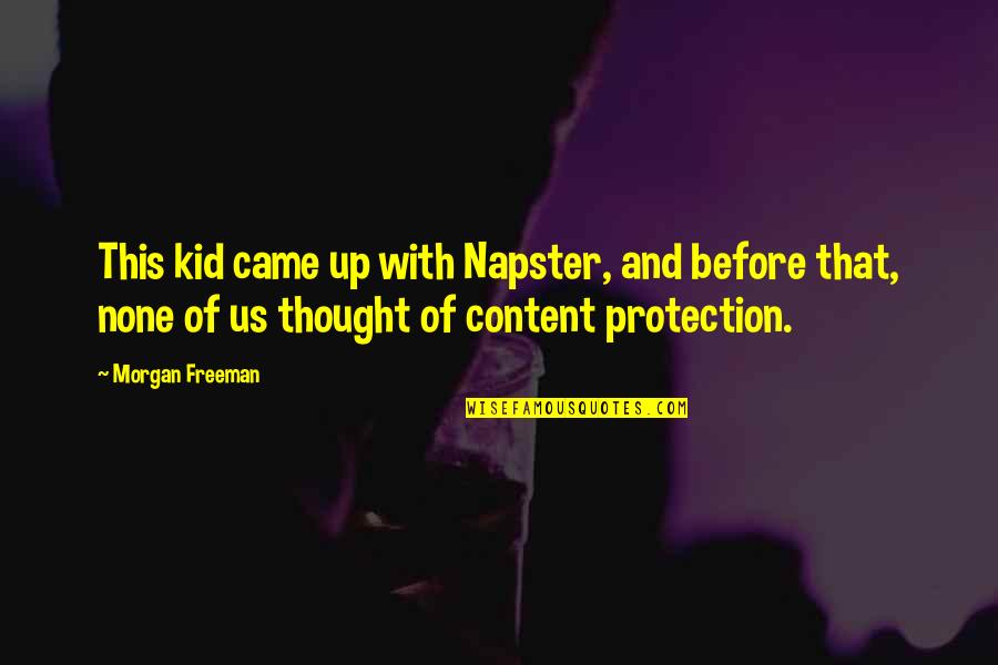 Napster Quotes By Morgan Freeman: This kid came up with Napster, and before