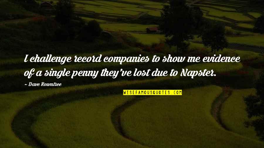 Napster's Quotes By Dave Rowntree: I challenge record companies to show me evidence Napster's Quotes By Dave Rowntree: I challenge record companies to show me evidence