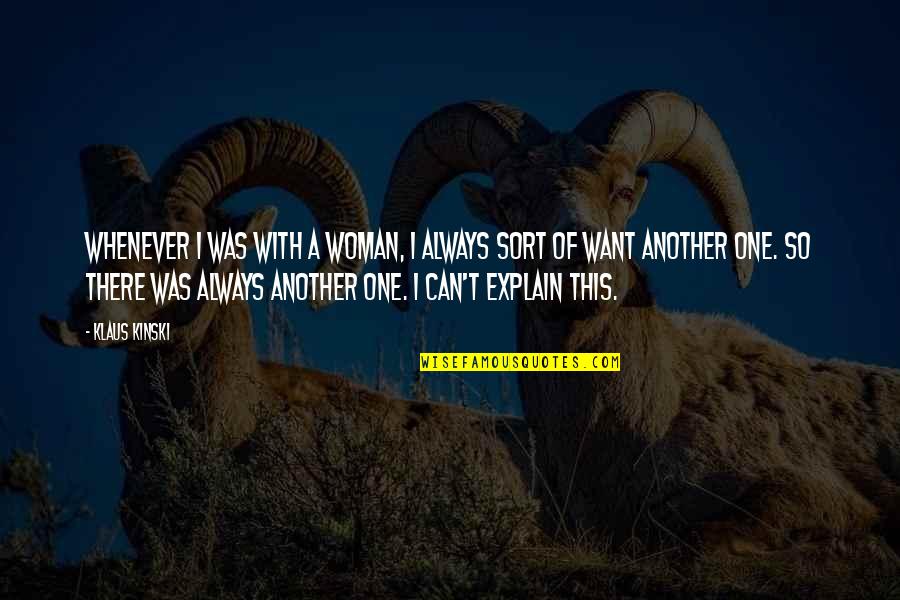 Napualani Farms Quotes By Klaus Kinski: Whenever I was with a woman, I always Napualani Farms Quotes By Klaus Kinski: Whenever I was with a woman, I always