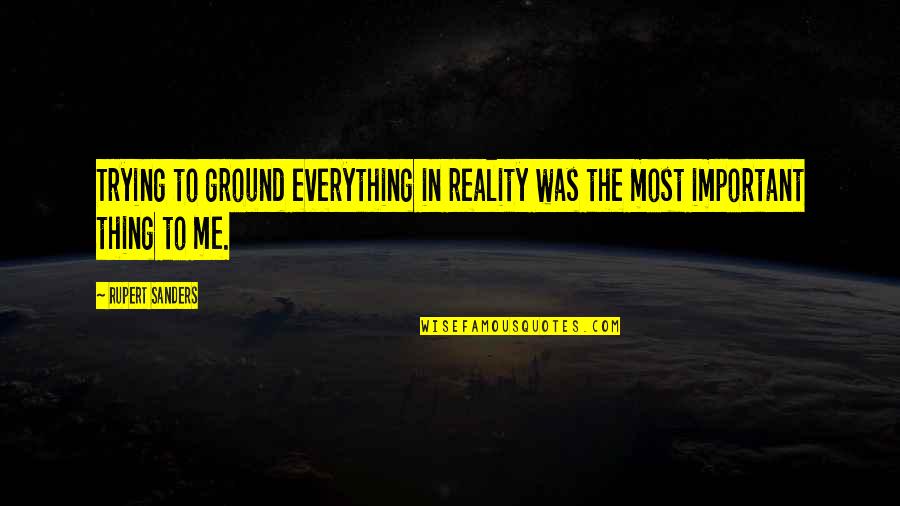 Napusa Quotes By Rupert Sanders: Trying to ground everything in reality was the