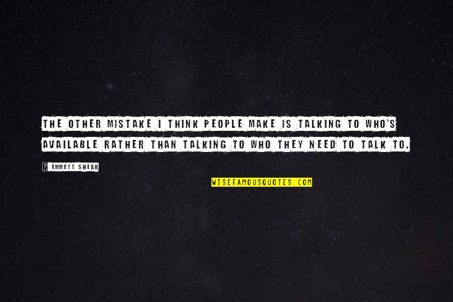 Naputol Na Quotes By Emmett Shear: The other mistake I think people make is Naputol Na Quotes By Emmett Shear: The other mistake I think people make is
