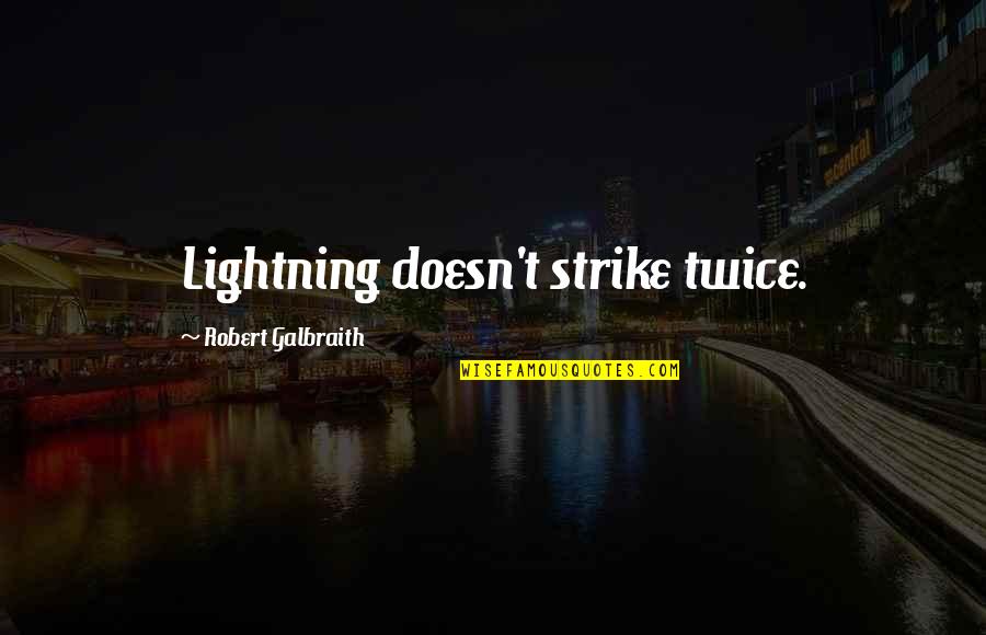 Naputol Na Quotes By Robert Galbraith: Lightning doesn't strike twice. Naputol Na Quotes By Robert Galbraith: Lightning doesn't strike twice.