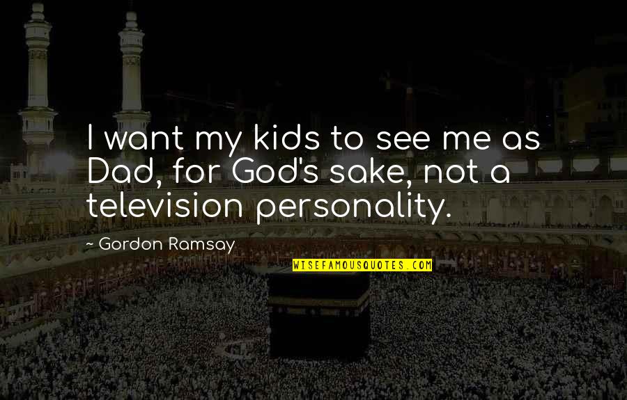 Naqba Quotes By Gordon Ramsay: I want my kids to see me as