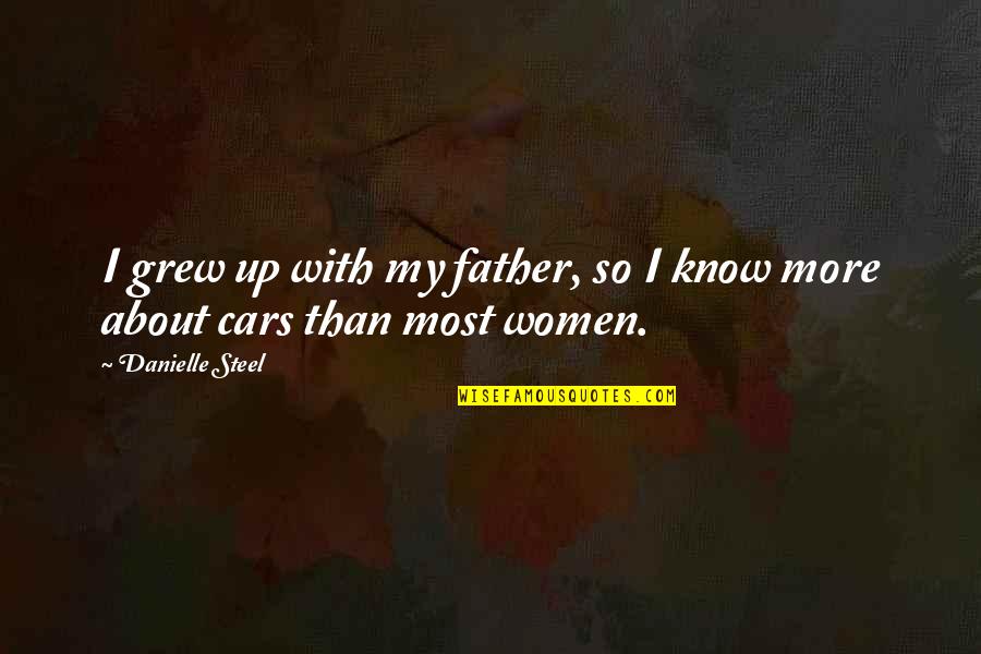 Naqil Quotes By Danielle Steel: I grew up with my father, so I Naqil Quotes By Danielle Steel: I grew up with my father, so I