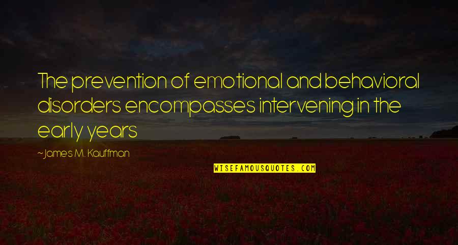 Naqil Quotes By James M. Kauffman: The prevention of emotional and behavioral disorders encompasses Naqil Quotes By James M. Kauffman: The prevention of emotional and behavioral disorders encompasses