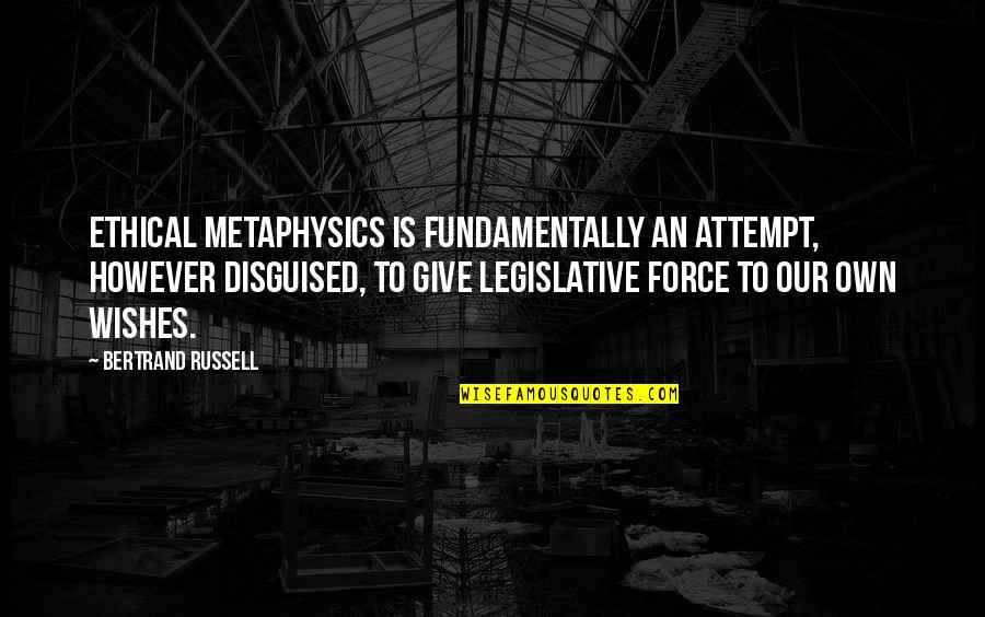 Naquete Quotes By Bertrand Russell: Ethical metaphysics is fundamentally an attempt, however disguised, Naquete Quotes By Bertrand Russell: Ethical metaphysics is fundamentally an attempt, however disguised,