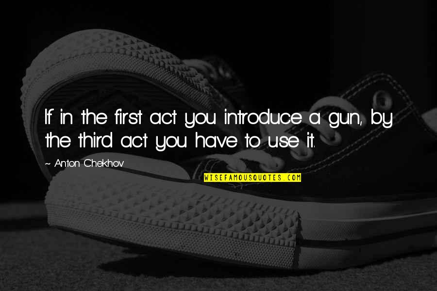 Naquetta Quotes By Anton Chekhov: If in the first act you introduce a