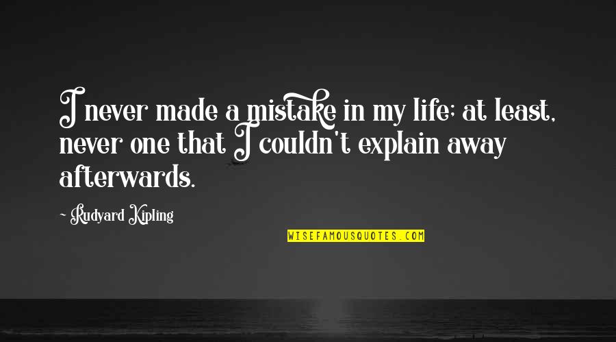 Naquib Spinning Quotes By Rudyard Kipling: I never made a mistake in my life;