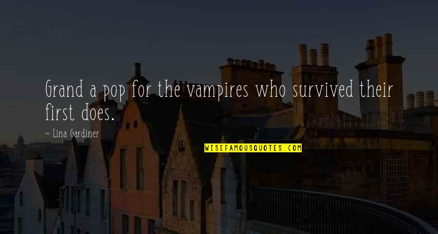 Naqvi Injury Quotes By Lina Gardiner: Grand a pop for the vampires who survived