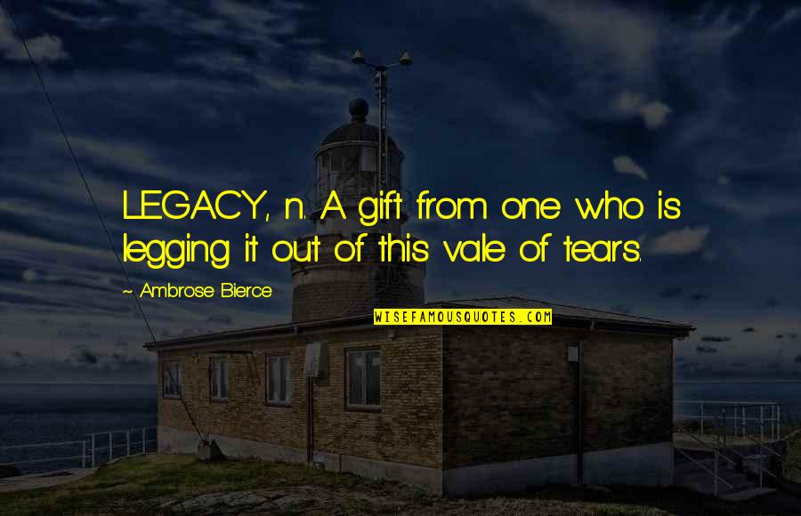 Naqvi Md Quotes By Ambrose Bierce: LEGACY, n. A gift from one who is