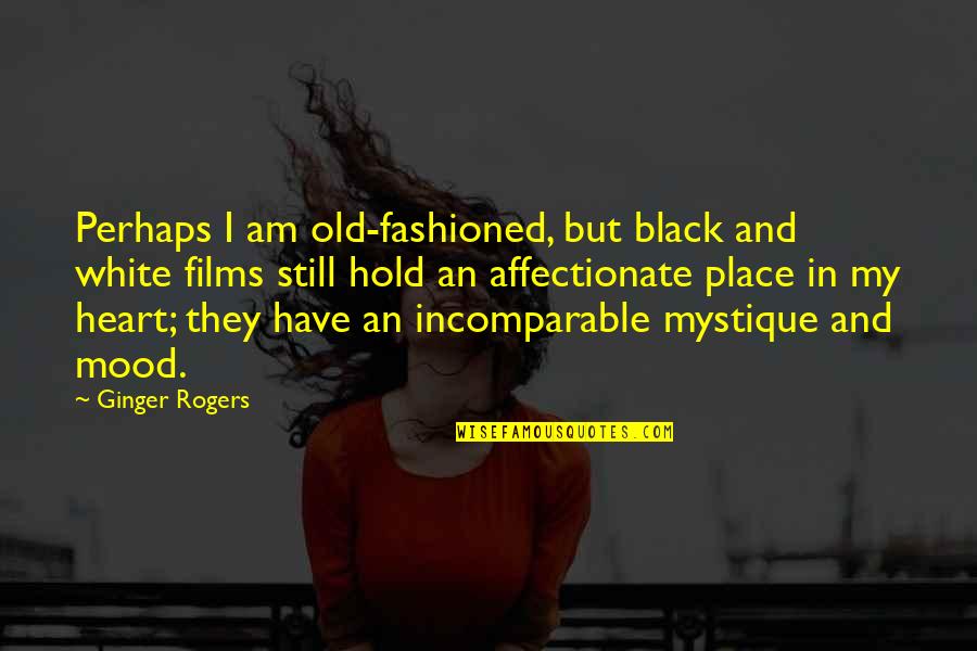 Narains Quotes By Ginger Rogers: Perhaps I am old-fashioned, but black and white