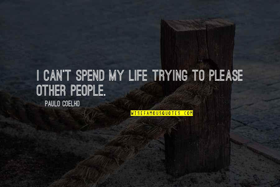 Narains Quotes By Paulo Coelho: I can't spend my life trying to please