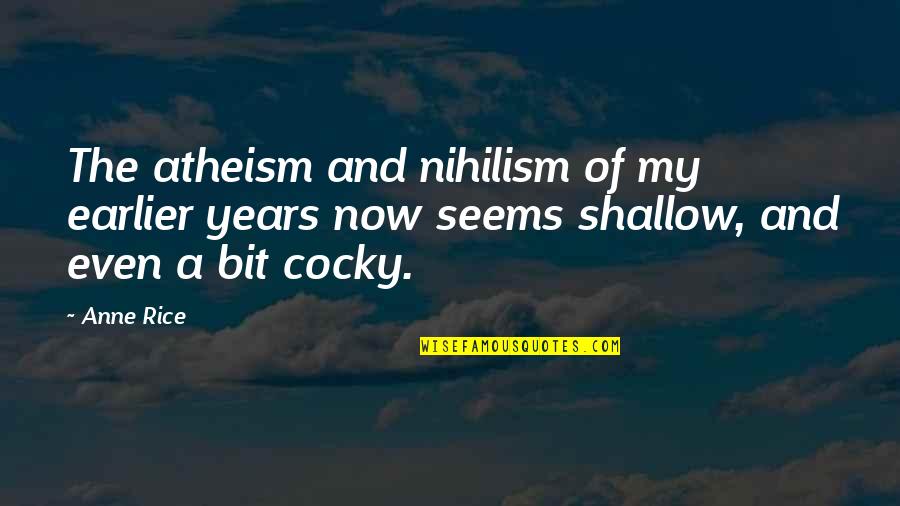Narainsammy Quotes By Anne Rice: The atheism and nihilism of my earlier years