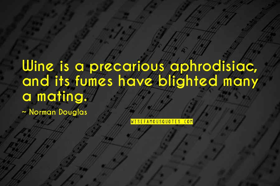 Naral Stands Quotes By Norman Douglas: Wine is a precarious aphrodisiac, and its fumes