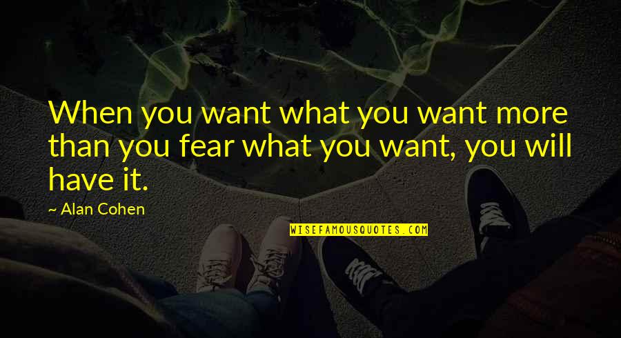 Naralex Quotes By Alan Cohen: When you want what you want more than