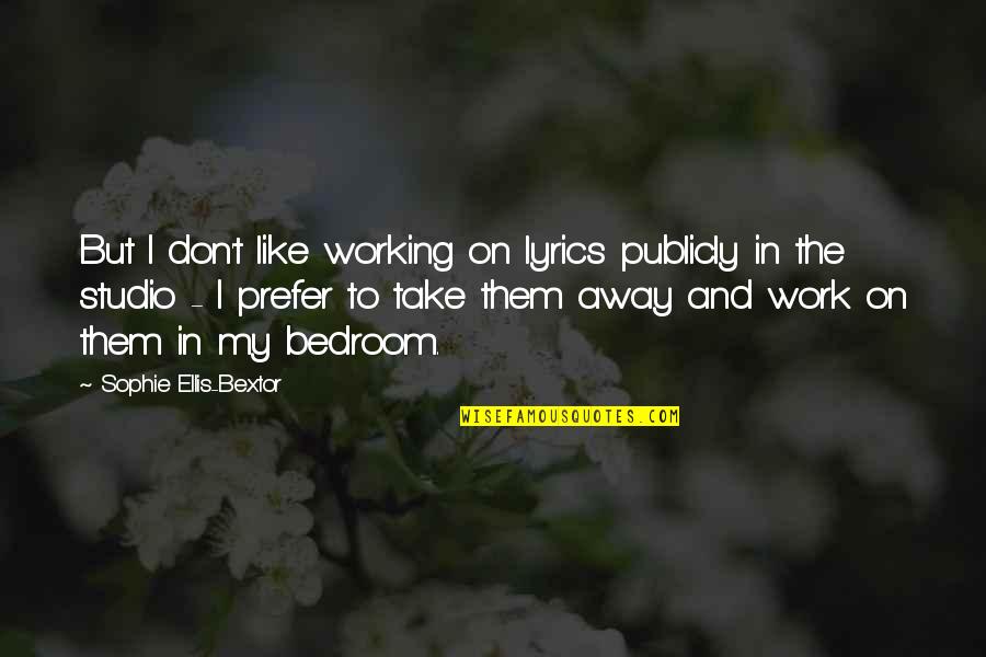 Narancasti Leptiri Quotes By Sophie Ellis-Bextor: But I don't like working on lyrics publicly Narancasti Leptiri Quotes By Sophie Ellis-Bextor: But I don't like working on lyrics publicly