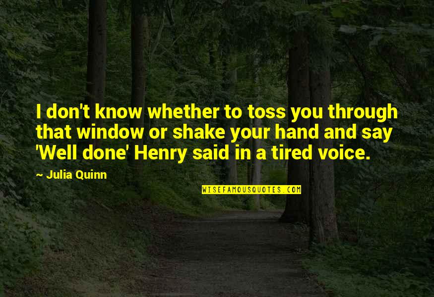 Narang Group Quotes By Julia Quinn: I don't know whether to toss you through