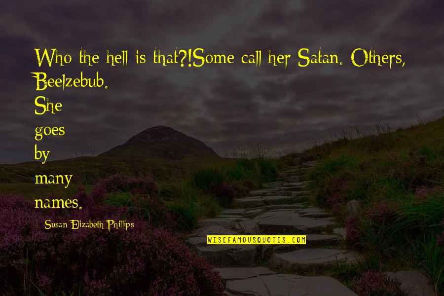 Narang Group Quotes By Susan Elizabeth Phillips: Who the hell is that?!Some call her Satan. Narang Group Quotes By Susan Elizabeth Phillips: Who the hell is that?!Some call her Satan.