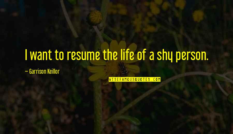 Naranjas De La Quotes By Garrison Keillor: I want to resume the life of a