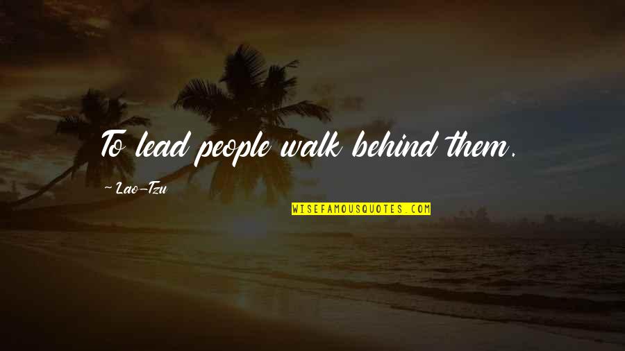 Nararamdaman Synonym Quotes By Lao-Tzu: To lead people walk behind them.