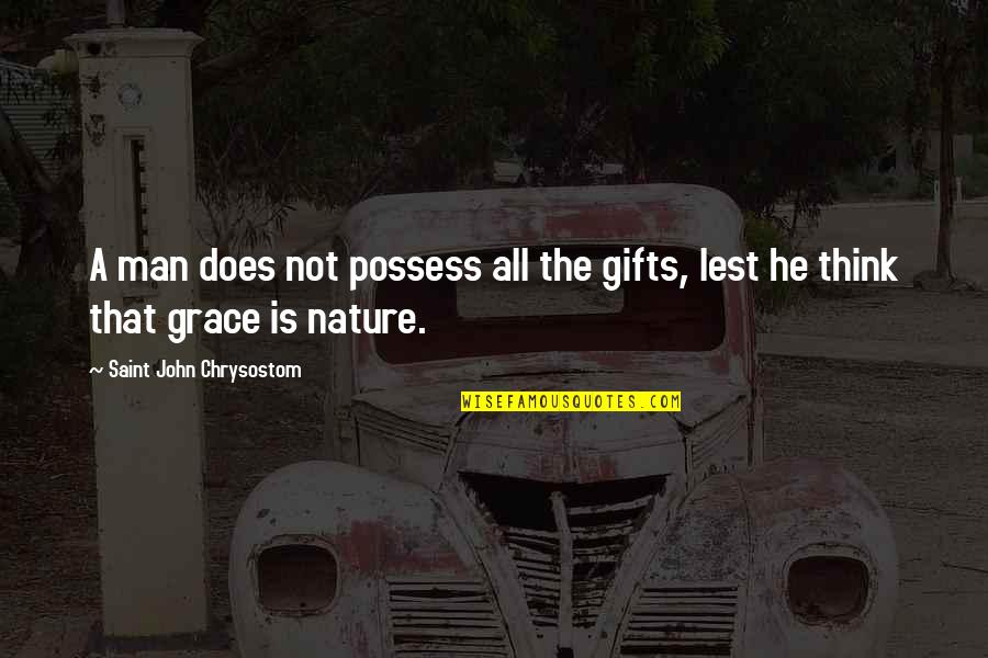 Narasimha Rao Half Burnt Quotes By Saint John Chrysostom: A man does not possess all the gifts,