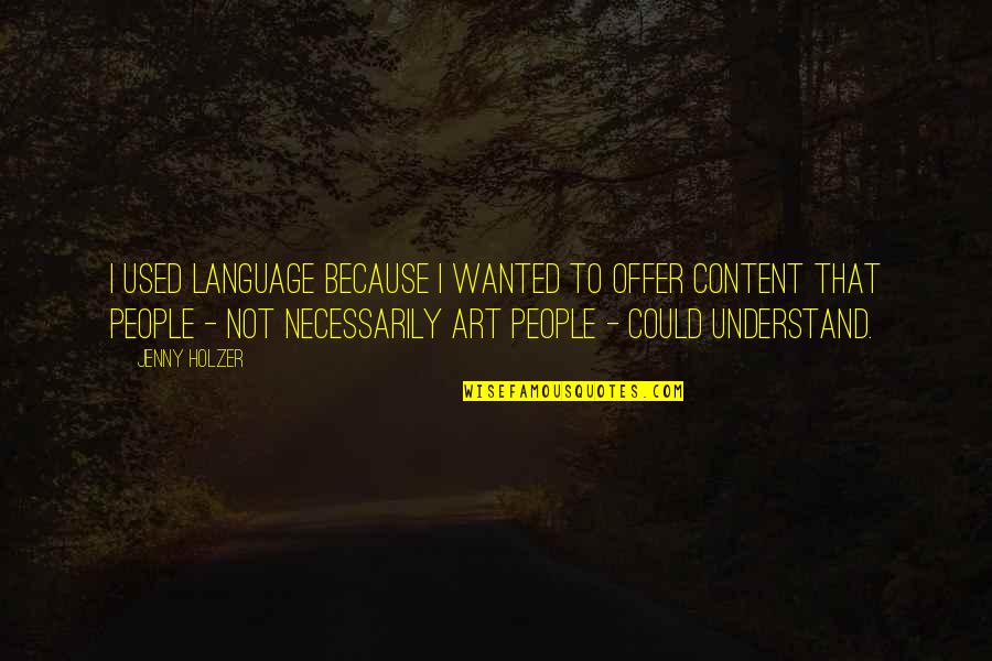 Narasimhan Governor Quotes By Jenny Holzer: I used language because I wanted to offer Narasimhan Governor Quotes By Jenny Holzer: I used language because I wanted to offer