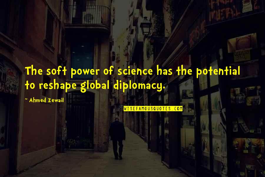 Narative Quotes By Ahmed Zewail: The soft power of science has the potential