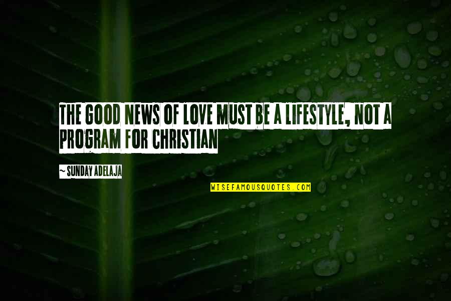 Narative Quotes By Sunday Adelaja: The Good News of love must be a
