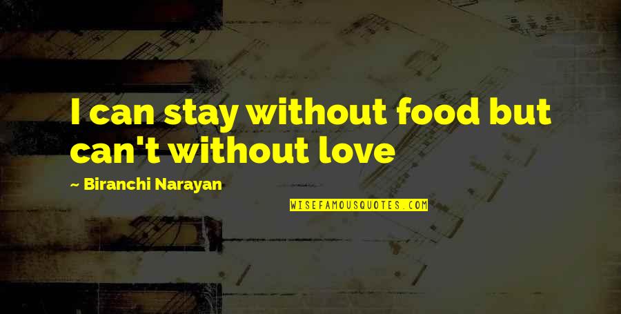 Narayan Quotes By Biranchi Narayan: I can stay without food but can't without Narayan Quotes By Biranchi Narayan: I can stay without food but can't without