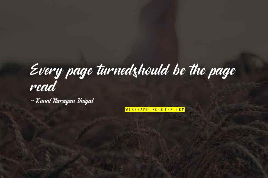 Narayan Quotes By Kunal Narayan Uniyal: Every page turnedshould be the page read Narayan Quotes By Kunal Narayan Uniyal: Every page turnedshould be the page read