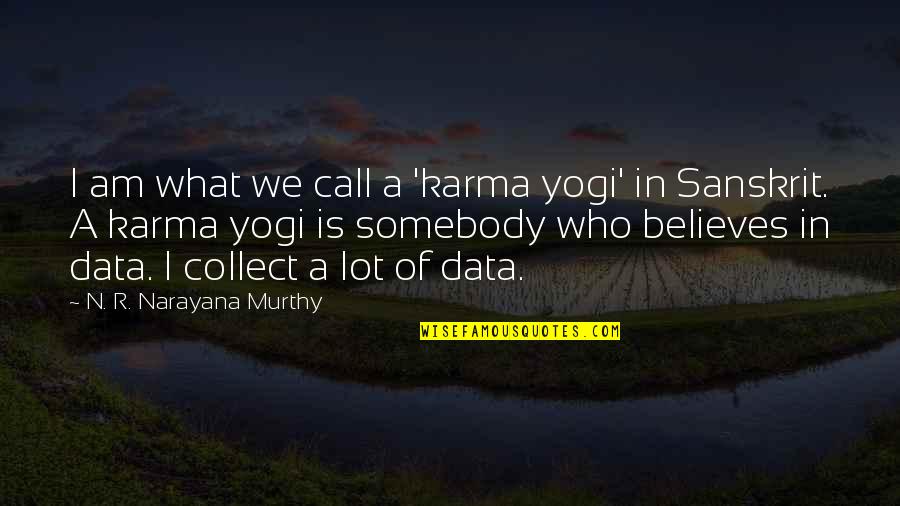 Narayana Murthy Best Quotes By N. R. Narayana Murthy: I am what we call a 'karma yogi'