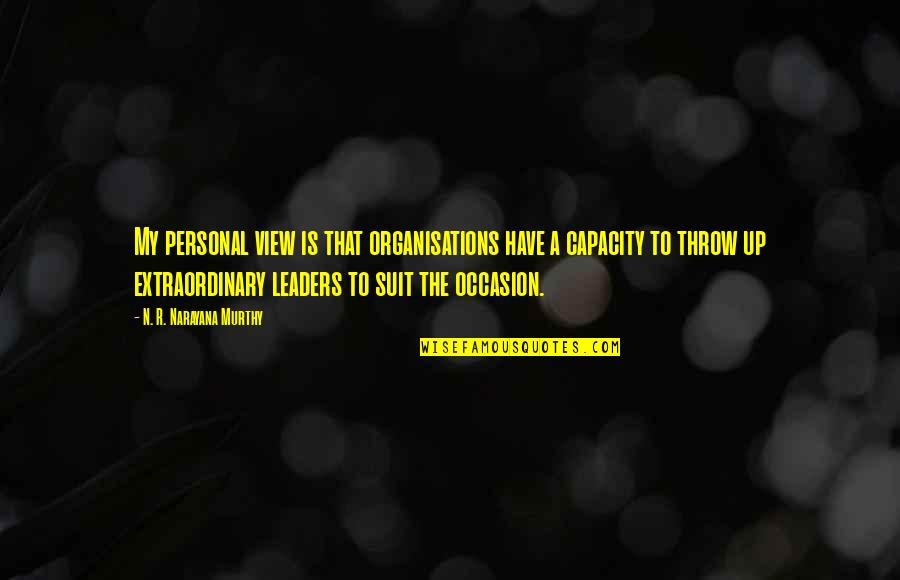 Narayana Quotes By N. R. Narayana Murthy: My personal view is that organisations have a Narayana Quotes By N. R. Narayana Murthy: My personal view is that organisations have a
