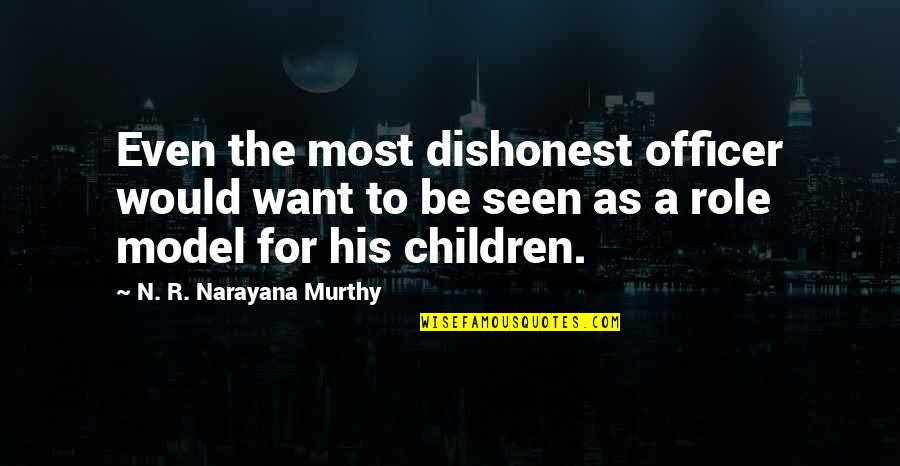 Narayana Quotes By N. R. Narayana Murthy: Even the most dishonest officer would want to Narayana Quotes By N. R. Narayana Murthy: Even the most dishonest officer would want to