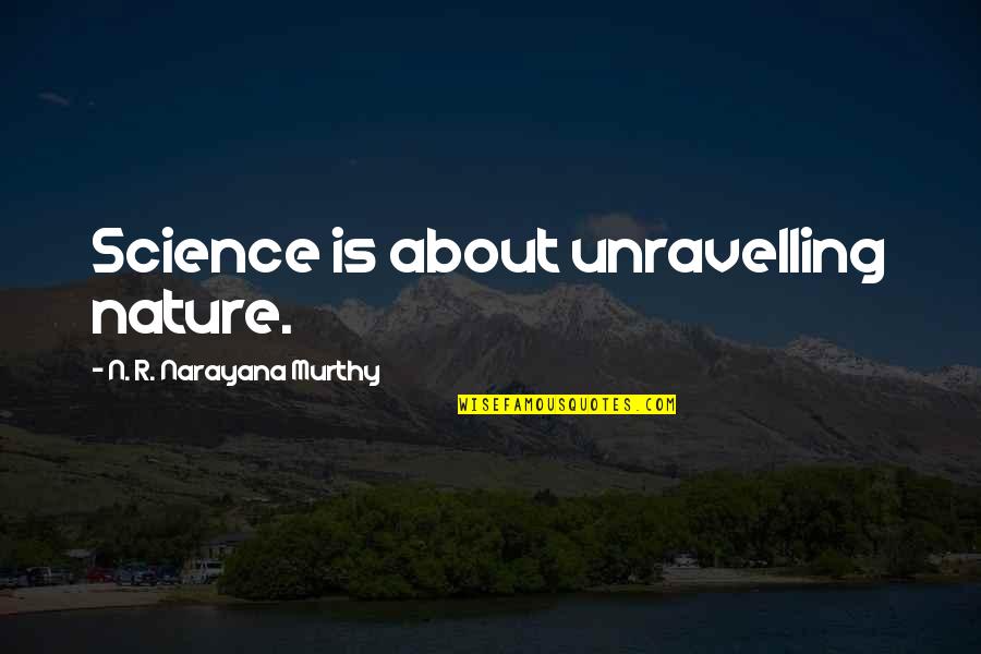 Narayana Quotes By N. R. Narayana Murthy: Science is about unravelling nature. Narayana Quotes By N. R. Narayana Murthy: Science is about unravelling nature.