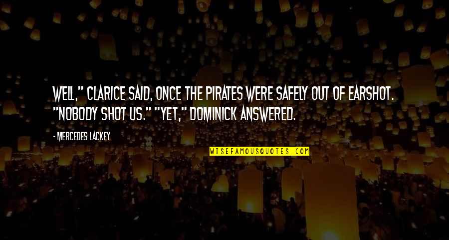 Narayanaya Quotes By Mercedes Lackey: Well," Clarice said, once the pirates were safely