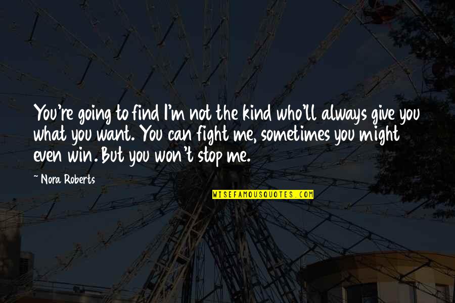 Narayanrao Tikare Quotes By Nora Roberts: You're going to find I'm not the kind Narayanrao Tikare Quotes By Nora Roberts: You're going to find I'm not the kind