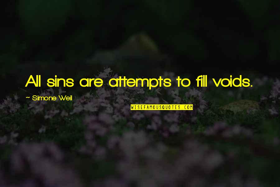 Narbeh Gharakhanian Quotes By Simone Weil: All sins are attempts to fill voids. Narbeh Gharakhanian Quotes By Simone Weil: All sins are attempts to fill voids.