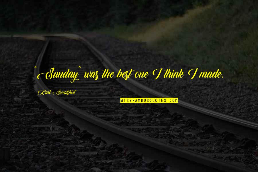 Narcis Quotes By Earl Sweatshirt: "Sunday" was the best one I think I