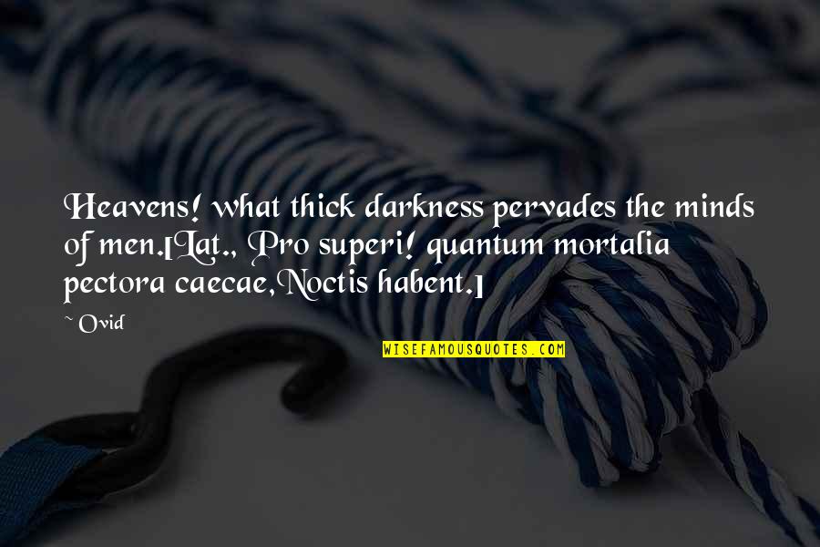 Narcisa Polonio Quotes By Ovid: Heavens! what thick darkness pervades the minds of Narcisa Polonio Quotes By Ovid: Heavens! what thick darkness pervades the minds of
