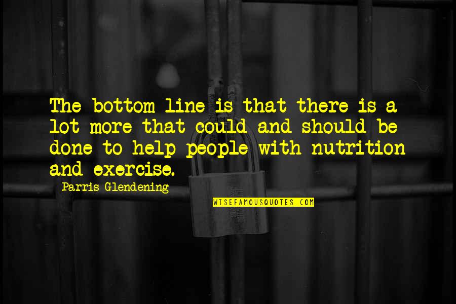 Narcisa Polonio Quotes By Parris Glendening: The bottom line is that there is a Narcisa Polonio Quotes By Parris Glendening: The bottom line is that there is a