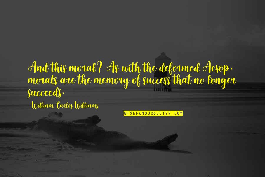 Narcisa Polonio Quotes By William Carlos Williams: And this moral? As with the deformed Aesop, Narcisa Polonio Quotes By William Carlos Williams: And this moral? As with the deformed Aesop,